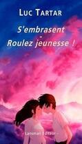 Couverture du livre « S'embrasent ; roulez jeunesse ! » de Luc Tartar aux éditions Lansman
