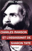 Couverture du livre « Charles Manson et l'assassinat de Sharon Tate » de Eric Yung aux éditions Archipel