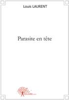 Couverture du livre « Parasite en tête » de Laurent Louis aux éditions Edilivre