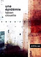 Couverture du livre « Une épidémie » de Fabien Clouette aux éditions Publie.net