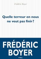 Couverture du livre « Quelle terreur en nous ne veut pas finir ? » de Frédéric Boyer aux éditions P.o.l