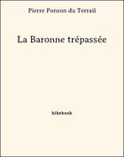 Couverture du livre « La Baronne trépassée » de Pierre Ponson du Terrail aux éditions Bibebook