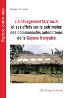 Couverture du livre « L'amenagement territorial et ses effets sur le patrimoine des communautes autochtones de la guyane f » de Ayangma Stanislas aux éditions Ibis Rouge