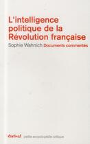 Couverture du livre « L'intelligence politique de la Révolution française » de Wahnich Sophie aux éditions Textuel