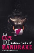 Couverture du livre « La cape de Mandrake et autre nouvelles » de Antoine Martin aux éditions Au Diable Vauvert