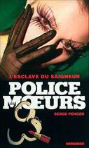 Couverture du livre « Police des moeurs n°232 L'Esclave du Saigneur » de Serge Penger aux éditions Mount Silver