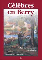 Couverture du livre « Célèbres en Berry ; les personnalités de l'Indre » de Christine Mery-Barnabe aux éditions Editions Sutton