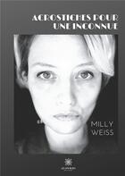 Couverture du livre « Acrostiches pour une inconnue » de Milly Weiss aux éditions Le Lys Bleu