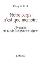 Couverture du livre « Notre corps n'est que mémoire » de Philippe Petit aux éditions Lanore