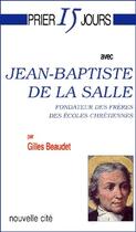 Couverture du livre « Prier 15 jours avec... : Jean-Baptiste de la Salle » de Gilles Beaudet aux éditions Nouvelle Cite