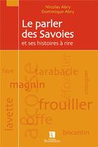 Couverture du livre « Le parler des Savoies et ses histoires à rire » de Dominique Abry et Nicolas Abry aux éditions Bonneton