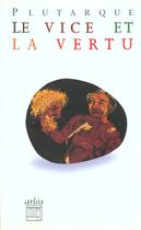 Couverture du livre « Vice Et La Vertu (Le) » de Plutarque/Chemla aux éditions Arlea