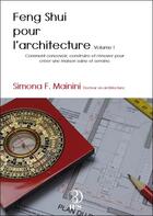 Couverture du livre « Feng shui pour les architectes Tome 1 ; comment concevoir, construire et rénover pour créer une maison saine et sereine » de Simona F. Mainini aux éditions Infinity Feng Shui