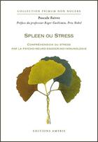 Couverture du livre « Spleen ou stress ; compréhension du stress par la psycho-neuro-endocrino-immunologie » de Pascale Faivre aux éditions Amyris