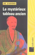 Couverture du livre « Le mysterieux tableau ancien » de He Jiaong aux éditions Editions De L'aube