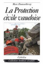 Couverture du livre « LA PROTECTION CIVILE VAUDOISE » de Dumartheray/Marc aux éditions Cabedita