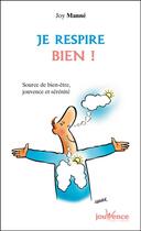 Couverture du livre « Je respire bien ! source de bien-être, jouvence et sérénité » de Joy Manne aux éditions Jouvence Pratiques