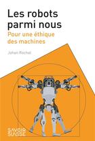 Couverture du livre « Les robots parmi nous : pour une éthique des machines » de Johan Rochel aux éditions Ppur