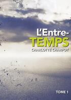 Couverture du livre « L'Entre-Temps t.1 » de Charlotte Charpot aux éditions Numeriklivres