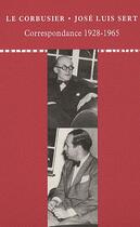 Couverture du livre « Correspondance 1928-1965 » de Jose-Luis Sert et Le Corbusier aux éditions Editions Du Linteau