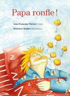 Couverture du livre « Papa ronfle! » de Benedicte Boullet et Anne-Francoise Therene aux éditions Nord Avril