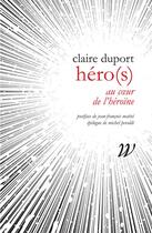 Couverture du livre « Héro(s) ; au coeur de l'héroïne, 1968-2000 » de Claire Duport aux éditions Wildproject