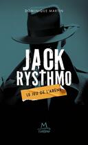 Couverture du livre « Jack Rysthmo, le jeu de l'arène » de Dominique Martin aux éditions M L'editeur