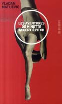 Couverture du livre « Les aventures de Minette Accentiévitch » de Vladan Matijevic aux éditions Les Allusifs