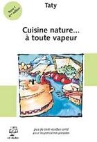Couverture du livre « Cuisine nature... à toute vapeur t.1 » de Taty aux éditions Amyris