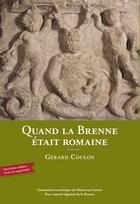 Couverture du livre « Quand la brenne était romaine (2e édition) » de Gerard Coulon aux éditions Parc Naturel Regional De La Brenne
