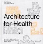 Couverture du livre « Architecture for health ; architectur für Gesundheit » de Hans Nickl et Christine Nickl-Weller aux éditions Braun