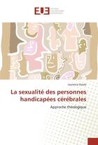 Couverture du livre « La sexualite des personnes handicapees cerebrales » de Ossola Laurence aux éditions Editions Universitaires Europeennes