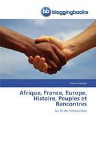 Couverture du livre « Afrique, france, europe, histoire, peuples et rencontres » de Diakite-T aux éditions Bloggingbooks