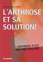 Couverture du livre « L'arthrose et sa solution ; l'arthrose n'est pas une maladie » de Ana Maria Lajusticia Bergasa aux éditions Ennsthaler