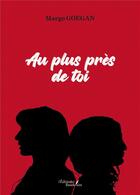 Couverture du livre « Au plus près de toi » de Margo Goegan aux éditions Baudelaire