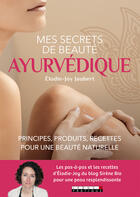 Couverture du livre « Mes secrets de beauté ayurvédique ; principes, produits, recettes pour une beauté natuelle » de Elodie-Joy Jaubert aux éditions Editions Leduc