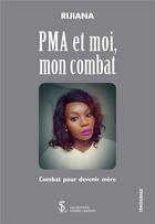 Couverture du livre « PMA et moi, mon combat » de Rijiana aux éditions Sydney Laurent