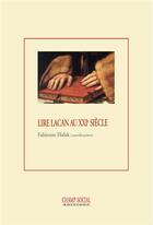 Couverture du livre « Lire Lacan au XXIe siècle » de Fabienne Hulak et Collectif aux éditions Matrice