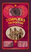 Couverture du livre « Petite histoire ; templiers en Poitou » de Jean-FranÇois Lavrard et Robert Ducluzeau aux éditions Geste
