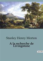 Couverture du livre « A la recherche de livingstone » de Henry Morton Stanley aux éditions Culturea