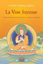 Couverture du livre « La voie joyeuse » de Gueshe Kelsang Gyatso aux éditions Editions Tharpa