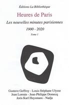Couverture du livre « Les heures de Paris ; les nouvelles minutes parisiennes t.1 ; 1900-2020 » de  aux éditions La Bibliotheque