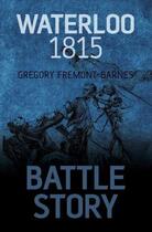 Couverture du livre « Battle Story: Waterloo 1815 » de Fremont-Barnes Gregory aux éditions History Press Digital