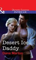 Couverture du livre « Desert Ice Daddy (Mills & Boon Intrigue) » de Dana Marton aux éditions Mills & Boon Series