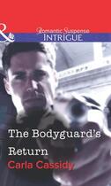 Couverture du livre « The Bodyguard's Return (Mills & Boon Intrigue) » de Carla Cassidy aux éditions Mills & Boon Series