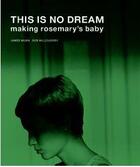 Couverture du livre « This is no dream making Rosemary's baby » de Bob Willoughby et James Munn aux éditions Reel Art Press