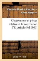 Couverture du livre « Observations et pieces relatives a la convention d'el-arisch » de Hauterive A-M. aux éditions Hachette Bnf