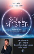 Couverture du livre « Soul Master : Libère ton âme et l'Univers sera de ton côté ! » de Maxim Mankevich aux éditions Le Lotus Et L'elephant