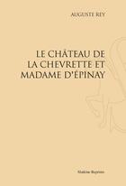 Couverture du livre « Le château de la Chevrette et madame d'Epinay » de Auguste Rey aux éditions Slatkine Reprints