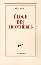 Couverture du livre « Éloge des frontières » de Regis Debray aux éditions Gallimard